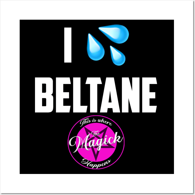 I (Wet Myself for) Beltane Wall Art by MagickHappens